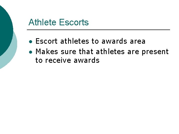 Athlete Escorts l l Escort athletes to awards area Makes sure that athletes are