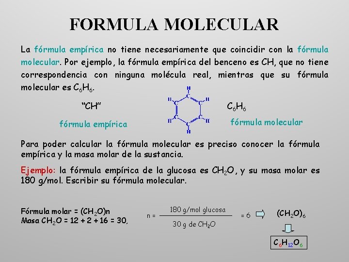FORMULA MOLECULAR La fórmula empírica no tiene necesariamente que coincidir con la fórmula molecular.