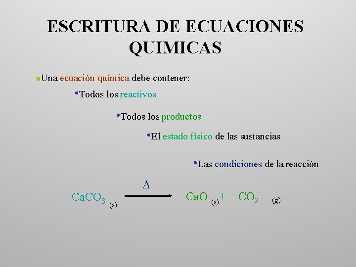 ESCRITURA DE ECUACIONES QUIMICAS n Una ecuación química debe contener: • Todos los reactivos