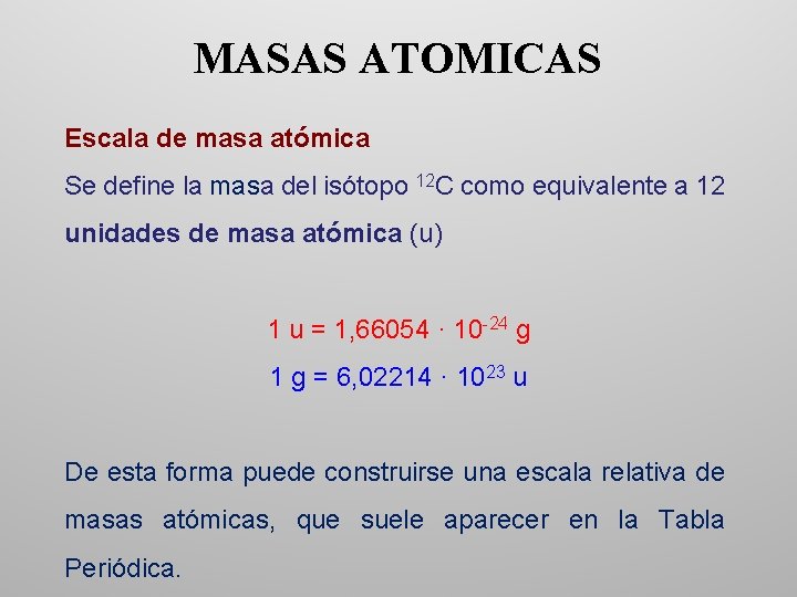 MASAS ATOMICAS Escala de masa atómica Se define la masa del isótopo 12 C