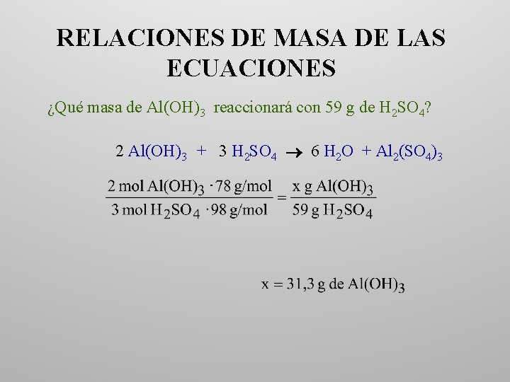 RELACIONES DE MASA DE LAS ECUACIONES ¿Qué masa de Al(OH)3 reaccionará con 59 g