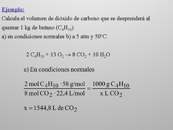 Ejemplo: Calcula el volumen de dióxido de carbono que se desprenderá al quemar 1