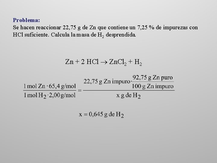 Problema: Se hacen reaccionar 22, 75 g de Zn que contiene un 7, 25