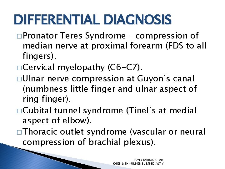 DIFFERENTIAL DIAGNOSIS � Pronator Teres Syndrome – compression of median nerve at proximal forearm