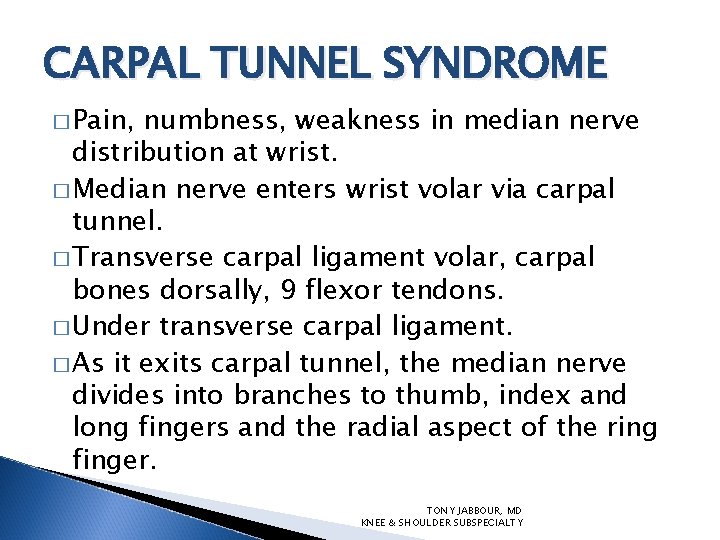 CARPAL TUNNEL SYNDROME � Pain, numbness, weakness in median nerve distribution at wrist. �