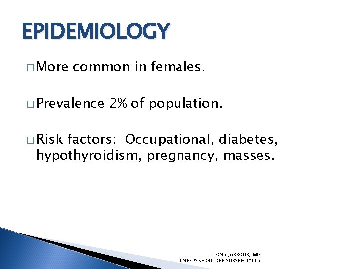 EPIDEMIOLOGY � More common in females. � Prevalence 2% of population. � Risk factors: