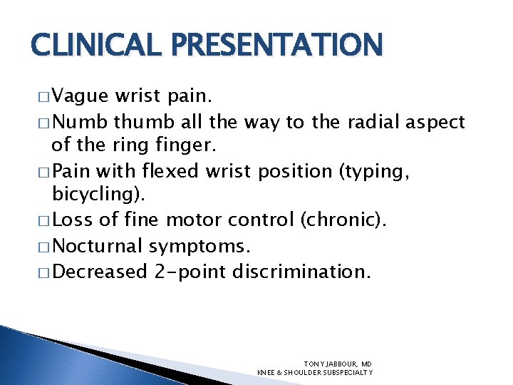 CLINICAL PRESENTATION � Vague wrist pain. � Numb thumb all the way to the