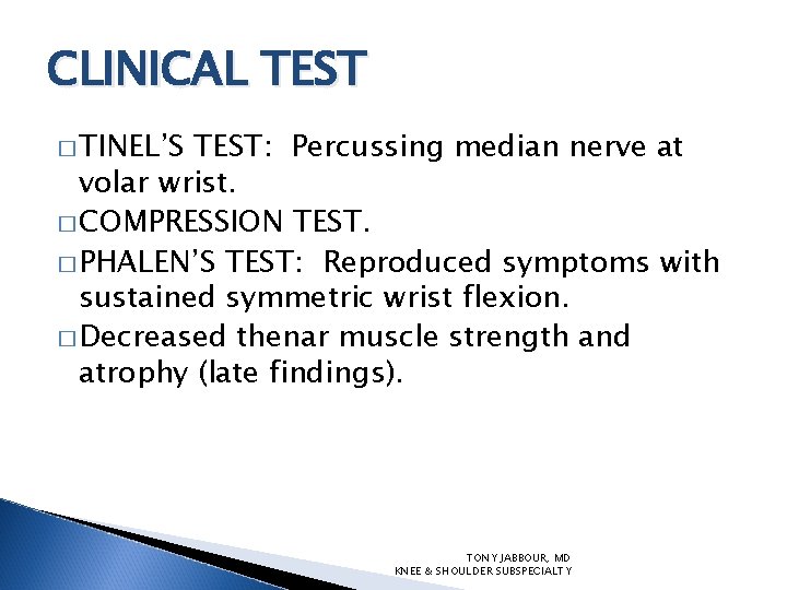CLINICAL TEST � TINEL’S TEST: Percussing median nerve at volar wrist. � COMPRESSION TEST.