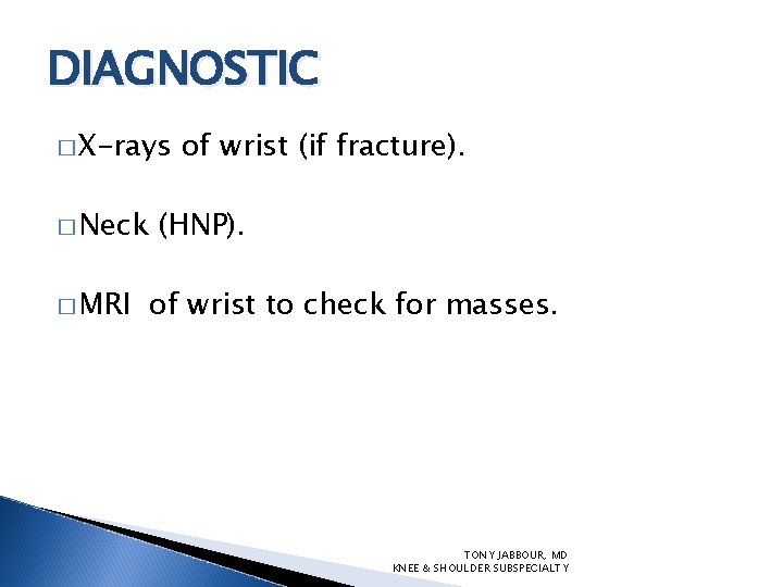 DIAGNOSTIC � X-rays � Neck � MRI of wrist (if fracture). (HNP). of wrist