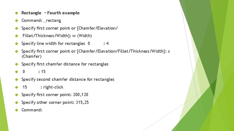  Rectangle ・Fourth example Command: _rectang Specify ﬁrst corner point or [Chamfer/Elevation/ Fillet/Thickness/Width]: w