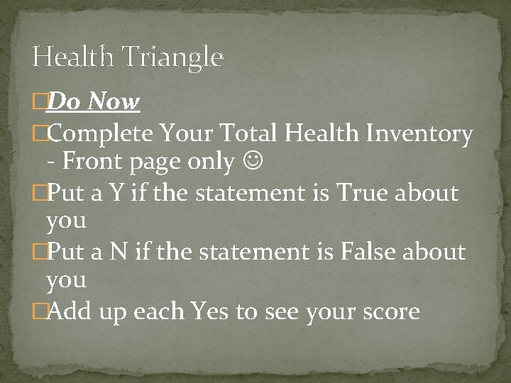 Health Triangle �Do Now �Complete Your Total Health Inventory - Front page only �Put