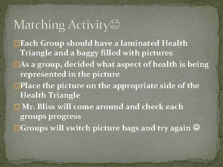 Matching Activity �Each Group should have a laminated Health Triangle and a baggy filled