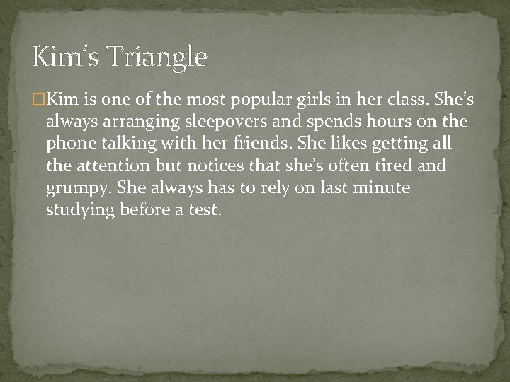 Kim’s Triangle �Kim is one of the most popular girls in her class. She’s
