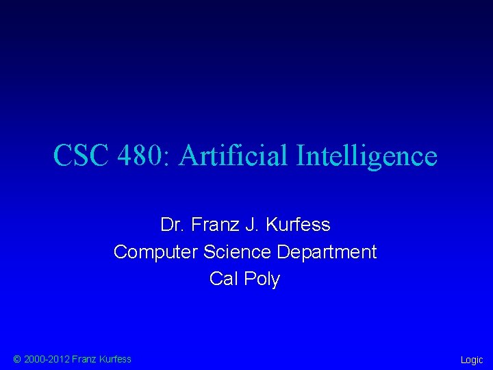 CSC 480: Artificial Intelligence Dr. Franz J. Kurfess Computer Science Department Cal Poly ©