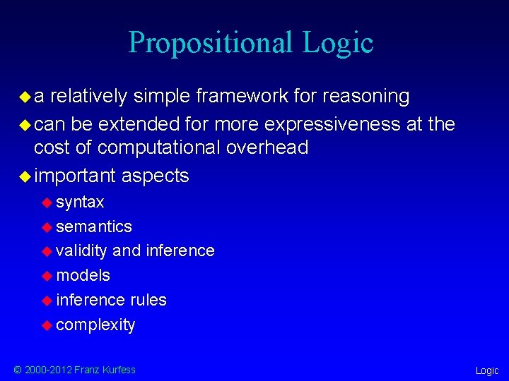 Propositional Logic ua relatively simple framework for reasoning u can be extended for more