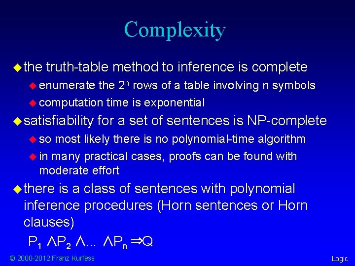 Complexity u the truth-table method to inference is complete u enumerate the 2 n