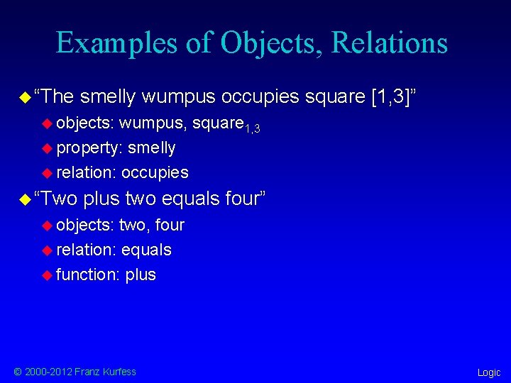 Examples of Objects, Relations u “The smelly wumpus occupies square [1, 3]” u objects: