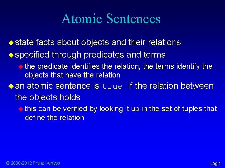 Atomic Sentences u state facts about objects and their relations u specified through predicates