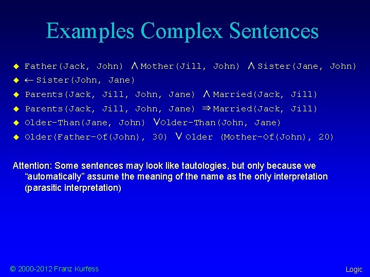 Examples Complex Sentences u Father(Jack, John) ∧ Mother(Jill, John) ∧ Sister(Jane, John) u ¬