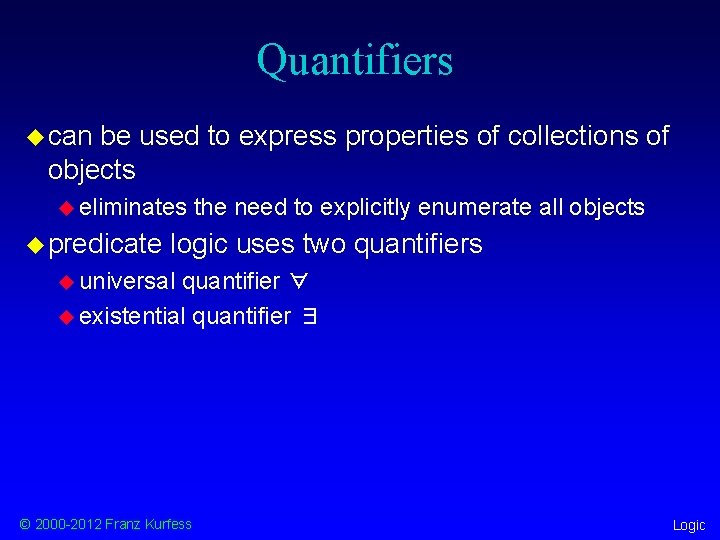 Quantifiers u can be used to express properties of collections of objects u eliminates