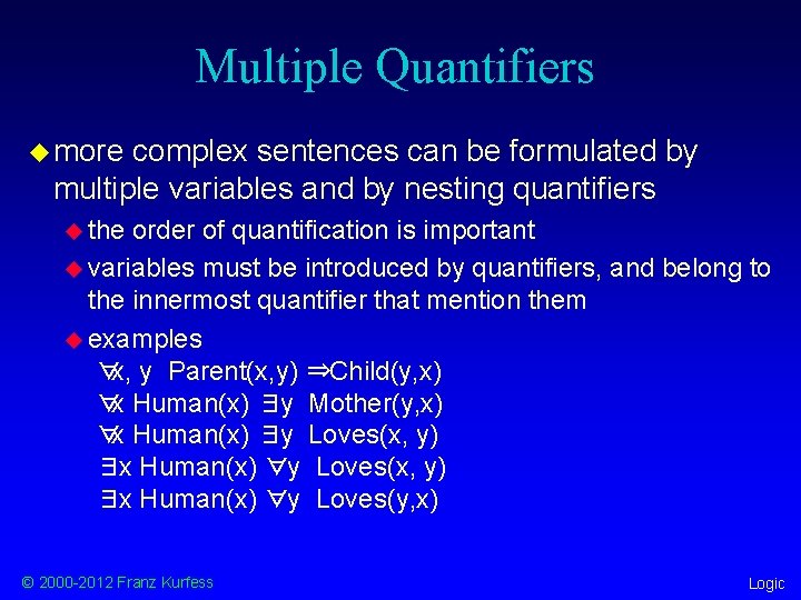 Multiple Quantifiers u more complex sentences can be formulated by multiple variables and by