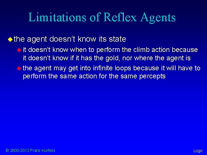 Limitations of Reflex Agents u the agent doesn’t know its state u it doesn’t