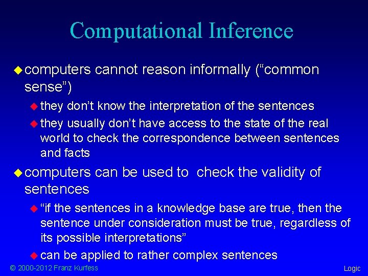 Computational Inference u computers cannot reason informally (“common sense”) u they don’t know the