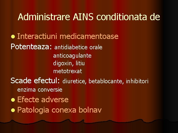 Administrare AINS conditionata de l Interactiuni medicamentoase Potenteaza: antidiabetice orale anticoagulante digoxin, litiu metotrexat