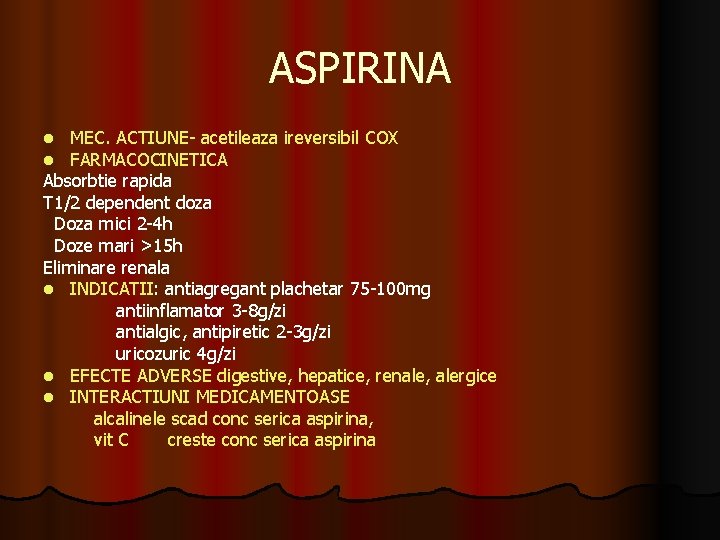 ASPIRINA MEC. ACTIUNE- acetileaza ireversibil COX FARMACOCINETICA Absorbtie rapida T 1/2 dependent doza Doza