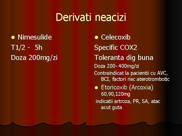 Derivati neacizi Nimesulide T 1/2 - 5 h Doza 200 mg/zi l Celecoxib Specific