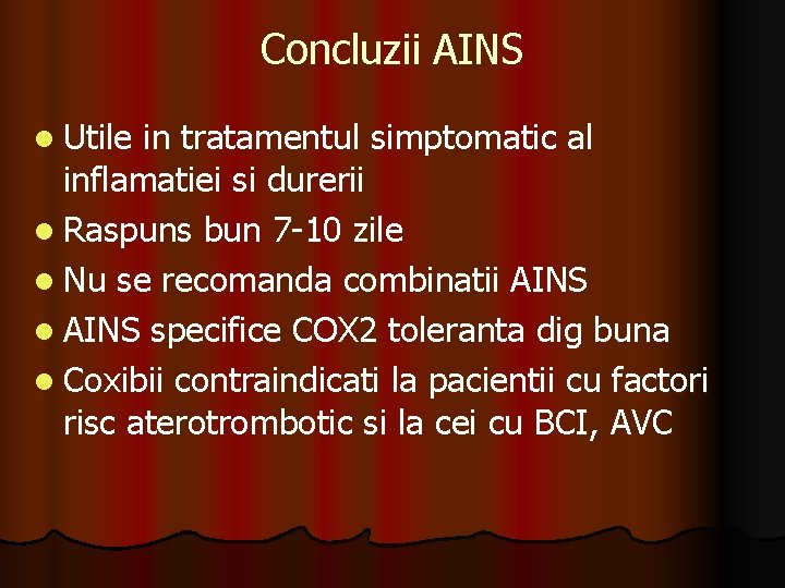 Concluzii AINS l Utile in tratamentul simptomatic al inflamatiei si durerii l Raspuns bun