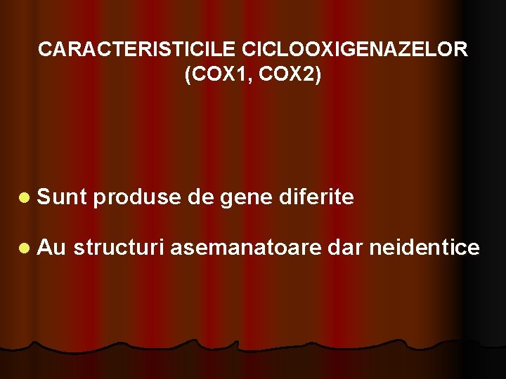 CARACTERISTICILE CICLOOXIGENAZELOR (COX 1, COX 2) l Sunt produse de gene diferite l Au