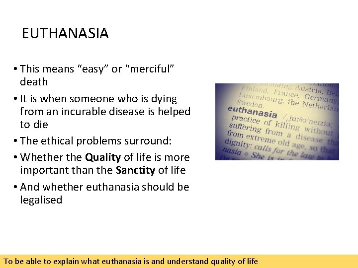 EUTHANASIA • This means “easy” or “merciful” death • It is when someone who