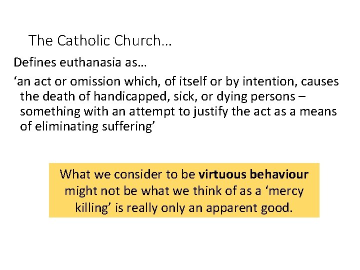 The Catholic Church… Defines euthanasia as… ‘an act or omission which, of itself or