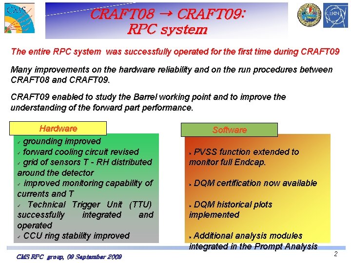 CRAFT 08 → CRAFT 09: RPC system The entire RPC system was successfully operated