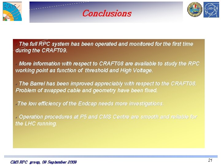 Conclusions The full RPC system has been operated and monitored for the first time