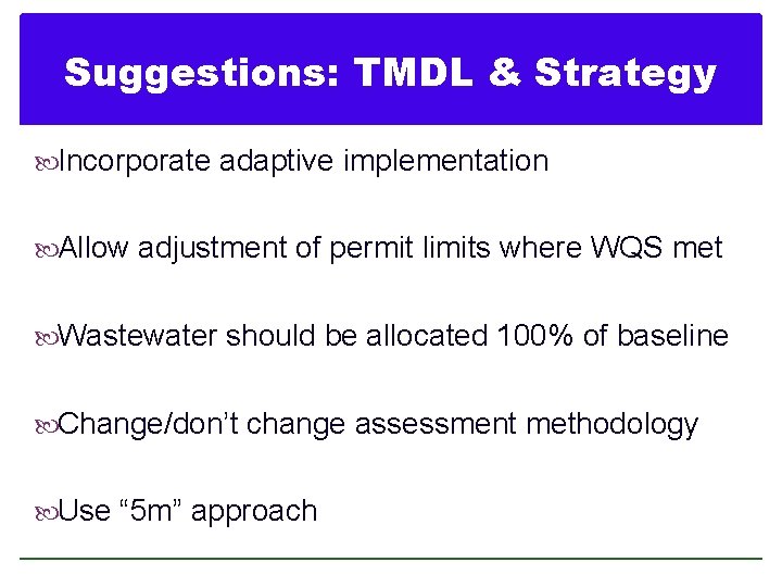 Suggestions: TMDL & Strategy Incorporate adaptive implementation Allow adjustment of permit limits where WQS