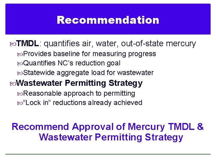 Recommendation TMDL: quantifies air, water, out-of-state mercury Provides baseline for measuring progress Quantifies NC’s