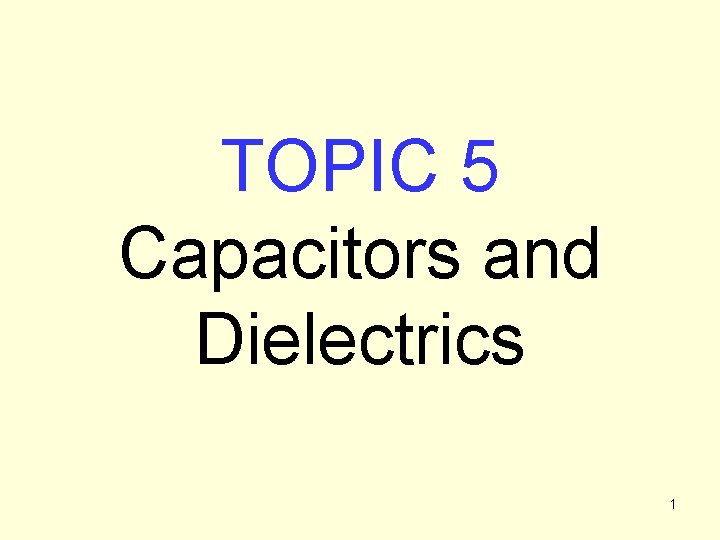 TOPIC 5 Capacitors and Dielectrics 1 