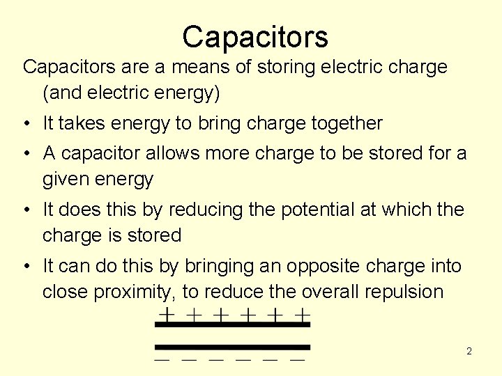 Capacitors are a means of storing electric charge (and electric energy) • It takes