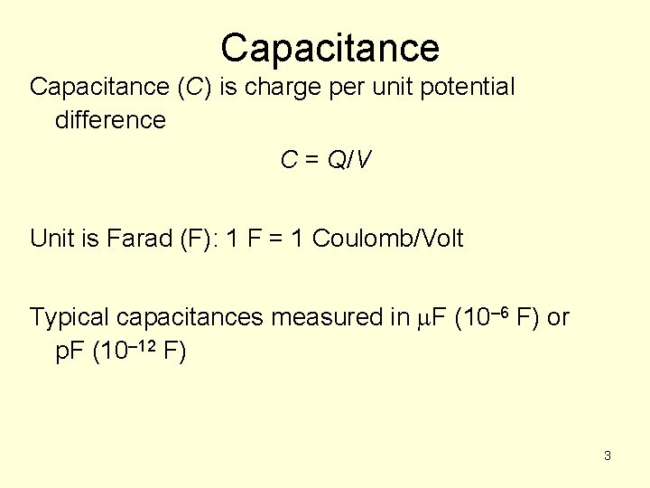 Capacitance (C) is charge per unit potential difference C = Q/V Unit is Farad