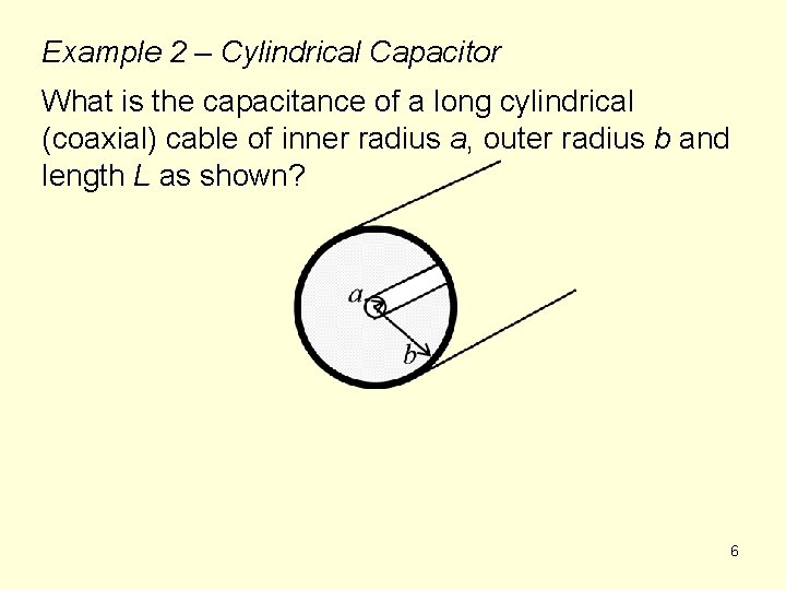 Example 2 – Cylindrical Capacitor What is the capacitance of a long cylindrical (coaxial)