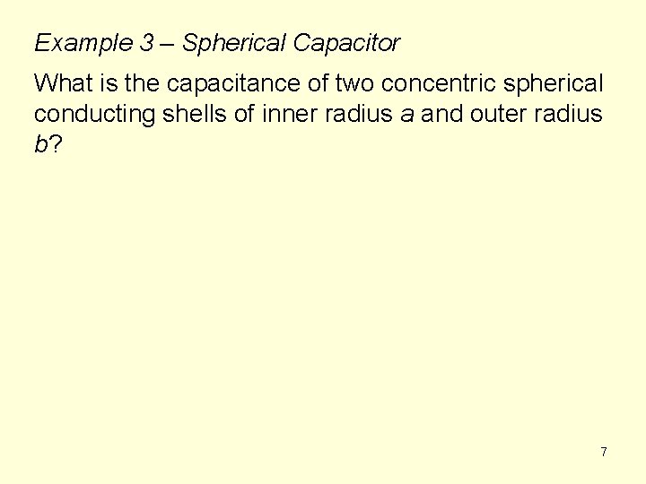Example 3 – Spherical Capacitor What is the capacitance of two concentric spherical conducting