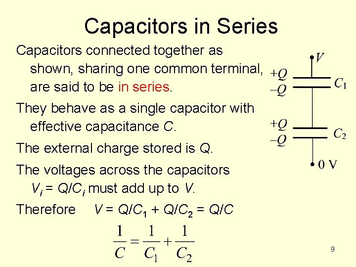 Capacitors in Series Capacitors connected together as shown, sharing one common terminal, are said