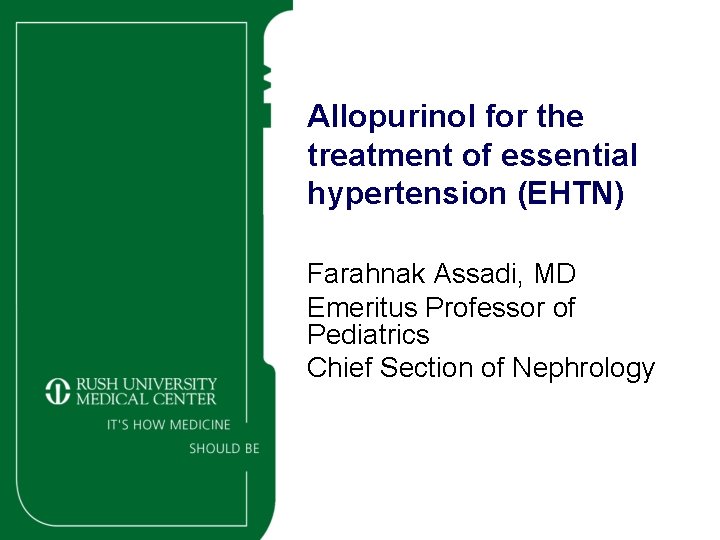 Allopurinol for the treatment of essential hypertension (EHTN) Farahnak Assadi, MD Emeritus Professor of