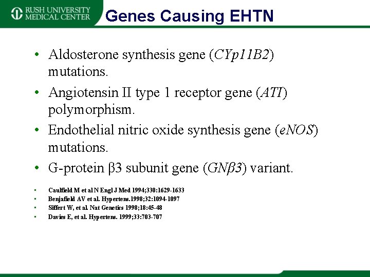 Genes Causing EHTN • Aldosterone synthesis gene (CYp 11 B 2) mutations. • Angiotensin