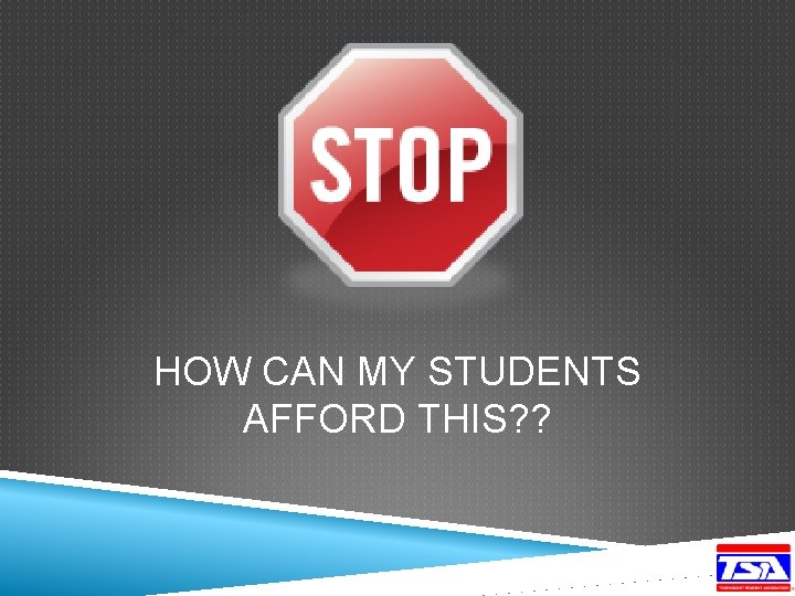 HOW CAN MY STUDENTS AFFORD THIS? ? 