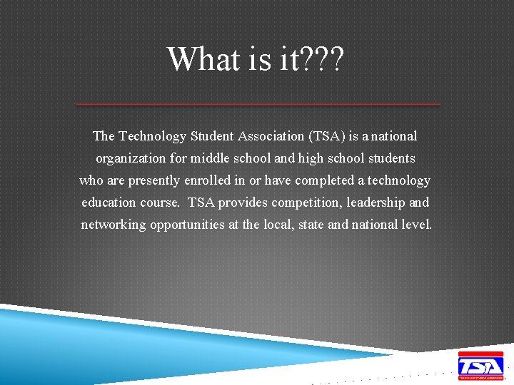 What is it? ? ? The Technology Student Association (TSA) is a national organization