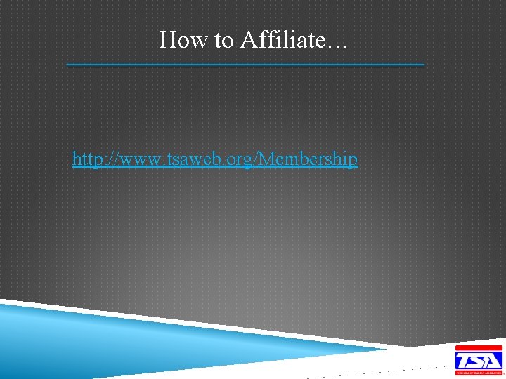 How to Affiliate… http: //www. tsaweb. org/Membership 
