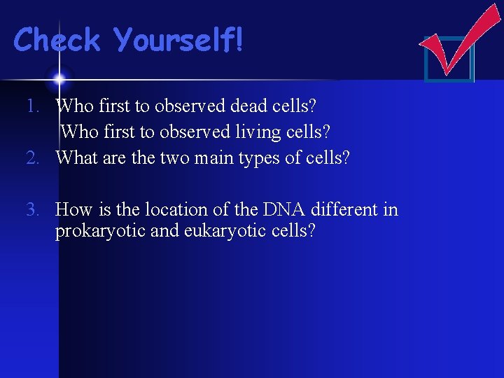 Check Yourself! 1. Who first to observed dead cells? Who first to observed living Check Yourself! 1. Who first to observed dead cells? Who first to observed living